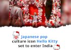 Japanese pop culture icon Hello Kitty set to enter India