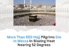 More Than 550 Hajj Pilgrims Die In Mecca In Blazing Heat Nearing 52 Degrees