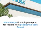 More Infosys IT employees opted for flexible work policies this year: Report