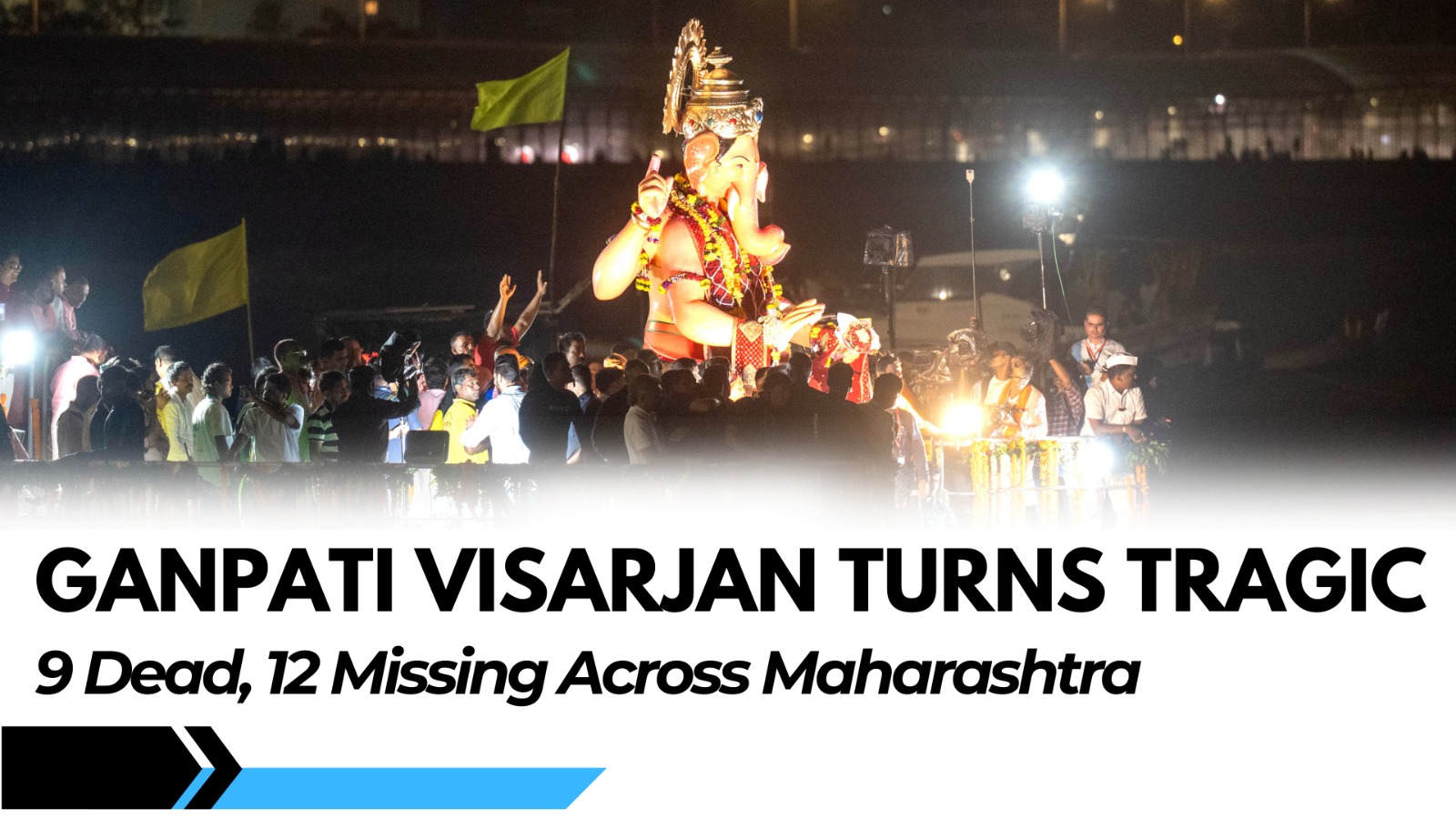 Ganpati Visarjan Turns Tragic: 9 Dead, 12 Missing Across Maharashtra