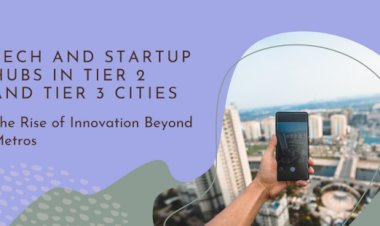 The Emergence of Tech Hubs in Tier-2 and Tier-3 Cities in India