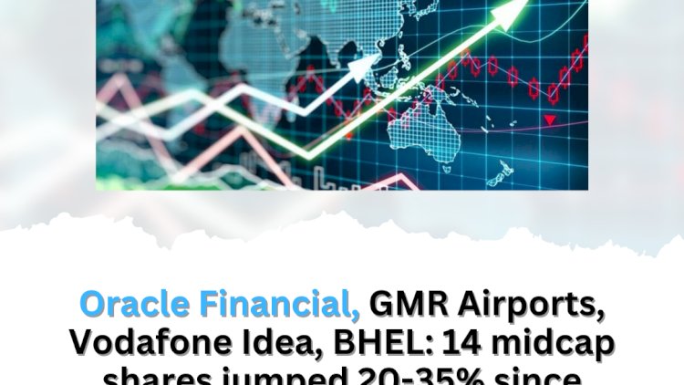 Oracle Financial, GMR Airports, Vodafone Idea, BHEL: 14 midcap shares jumped 20-35% since election outcome.