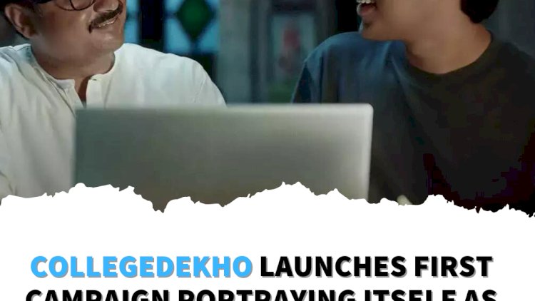 CollegeDekho launches first campaign portraying itself as a trusted guide for students
