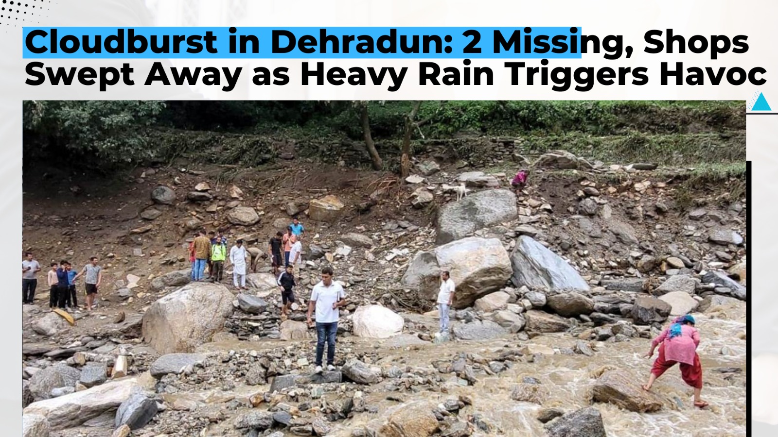 Cloudburst in Dehradun: 2 Missing, Shops Swept Away as Heavy Rain Triggers Havoc