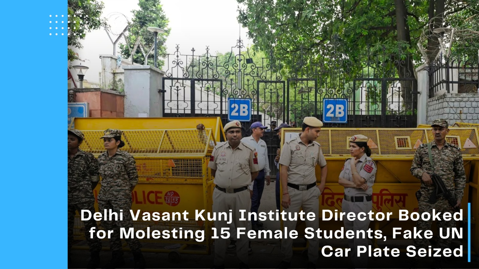 Delhi Vasant Kunj Institute Director Booked for Molesting 15 Female Students, Fake UN Car Plate Seized